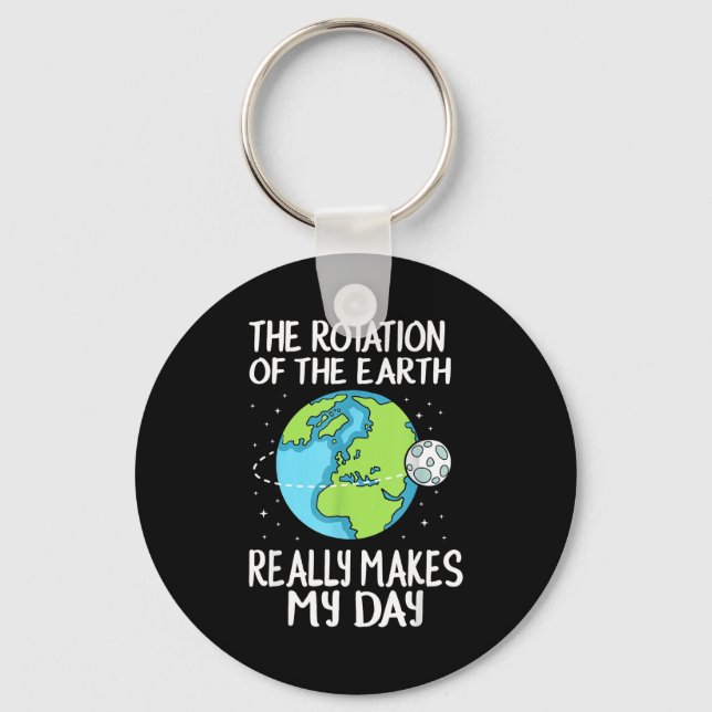 Rotation Of The Earth Makes My Day Funny Science  Nyckelring (Framsida)