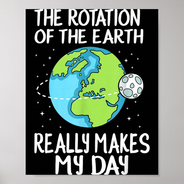 Rotation Of The Earth Makes My Day Funny Science  Poster (Framsidan)