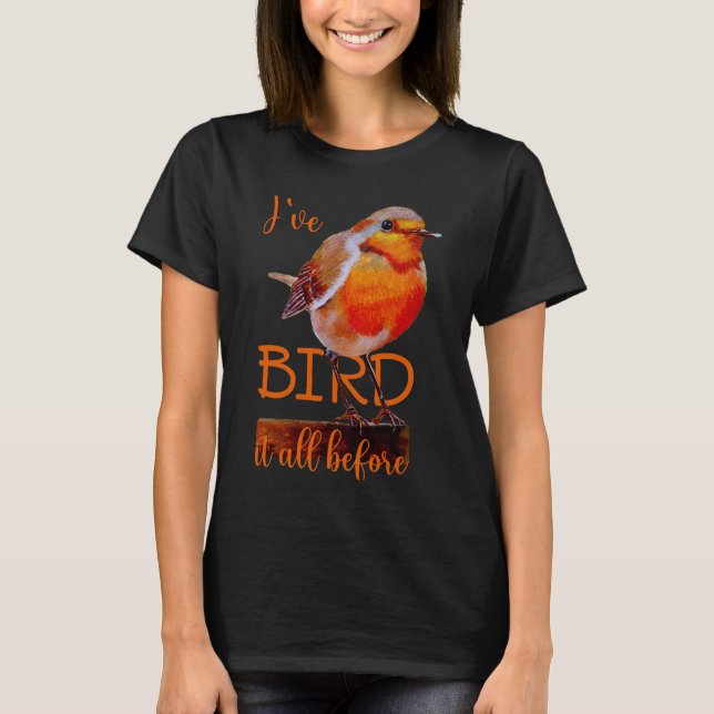 Rotkehlchen Vogel Bird it all before T Shirt (Framsida)