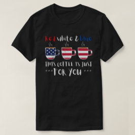 RÖTT VITT OCH BLÅ DEN HÄR KAFFETEN ÄR BARA.. T SHIRT