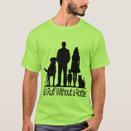 Rottweiler Dog - Life's Ruff Without A Rotti T Shirt