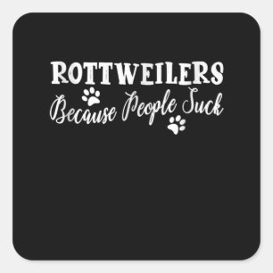 Rottweilers för att folk suger fyrkantigt klistermärke