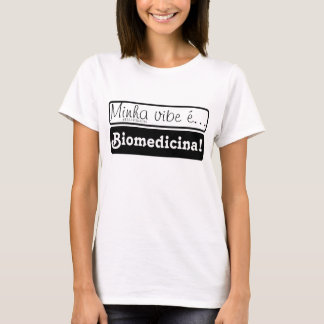 Roupa: Minha vibe é... Biomedicina! T Shirt