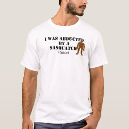 Rövat bort av en Sasquatch! T Shirt