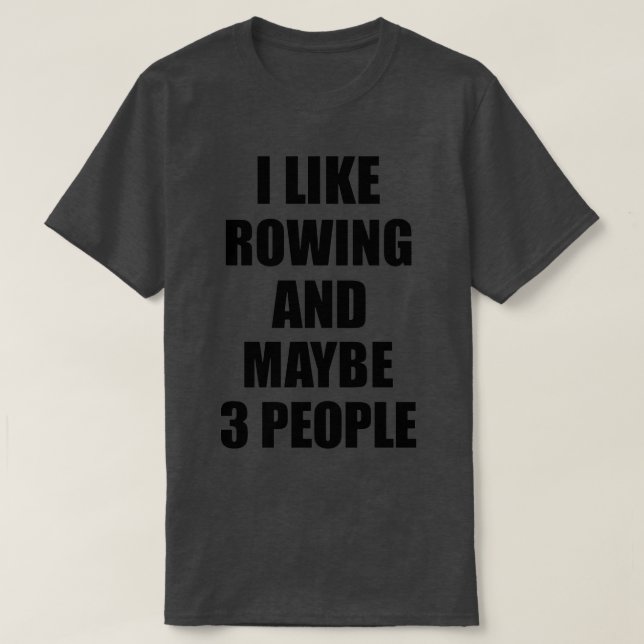 ROWING Älskare Funny Gift Idea I like Hobby T Shirt (Design framsida)