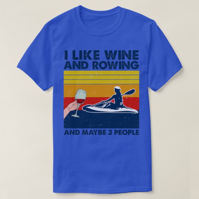 Rowing I Like Wine And Rowing And Maybe 3 People T Shirt (Design framsida)
