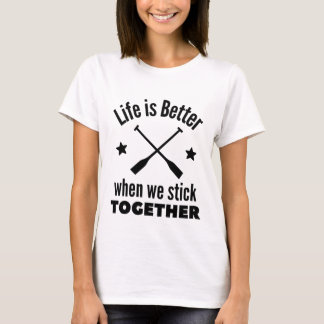 Rowing: Life is better when we stick together. T Shirt