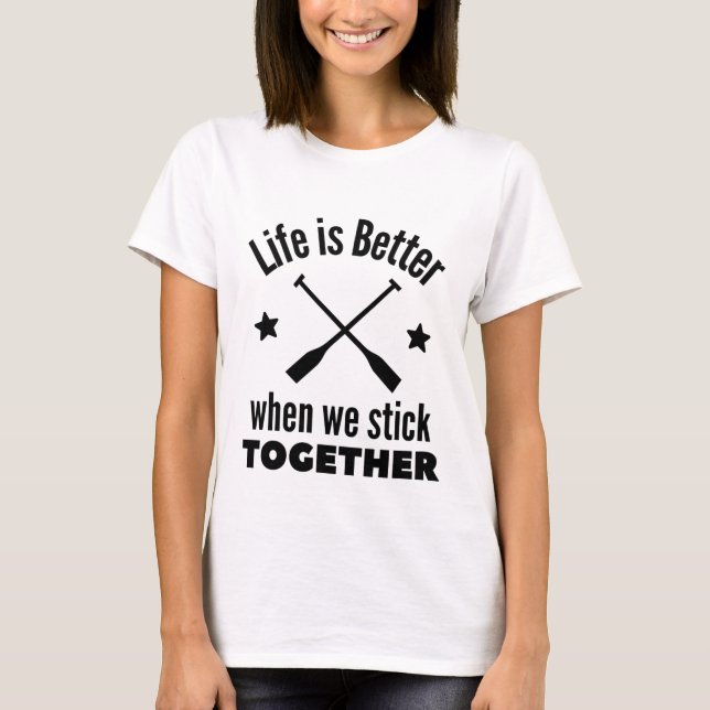Rowing: Life is better when we stick together. T Shirt (Framsida)
