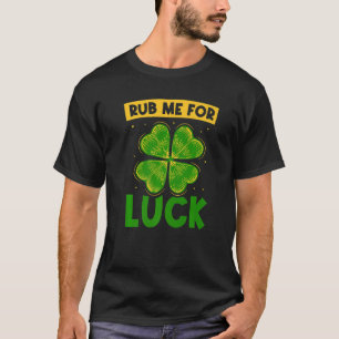 Rub Me for Tur Ireland Leprechaun St patricks day T Shirt
