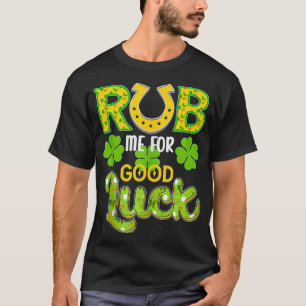 Rub mig för bra Luck St Patricks Day Funny T Shirt