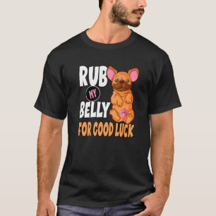 Rub min Belly Lycka till för en Hundägare Frenchie T Shirt