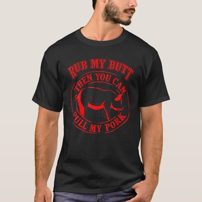 Rub My Butt Then You Can Pull My Pork - Barbecue G T Shirt (Framsida)