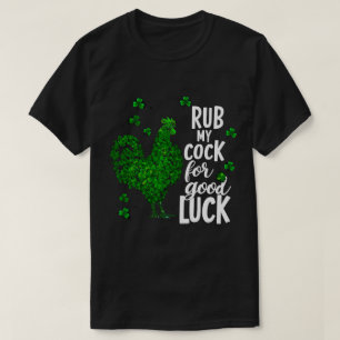 Rub My for Bra Funny St Patrick Day Chicken T Shirt