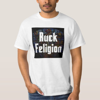 Ruck Feligion T Shirt