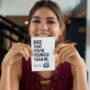 Rude att du är Younger Than Snarky Birthday Kort