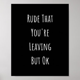 Rude att du Lämnar, men okej Rude att du är Poster