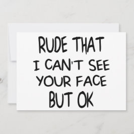 Rude att jag inte kan se din ansikte, men okej, ku inbjudningar