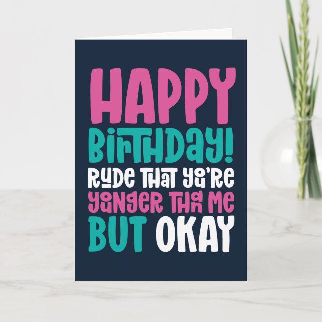 Rude, du är yngre än mig, men okej, ynklig födelse kort (Framsida)
