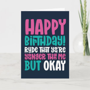 Rude, du är yngre än mig, men okej, ynklig födelse kort