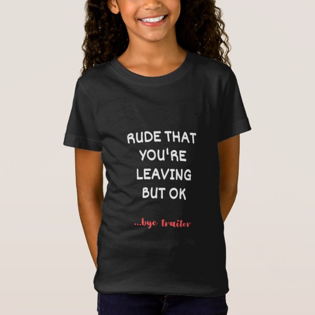 Rude som du Lämnar, men okej? T Shirt (Framsida)