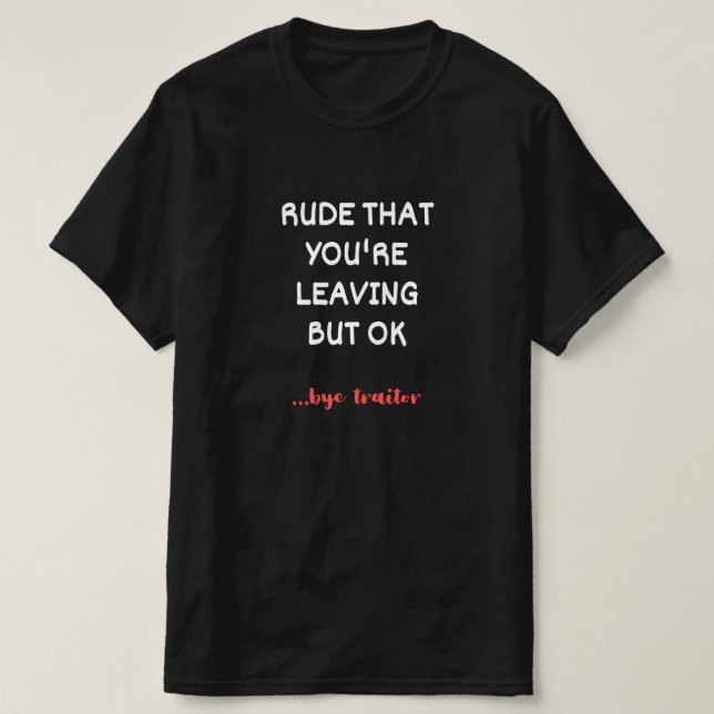 Rude som du Lämnar, men okej? T Shirt (Design framsida)