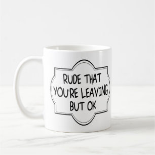 Rude That You're Leaving But OK. Rolig Kollega Kaffemugg