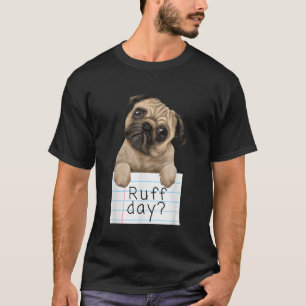 Ruff Day Funny Cute Pet Pug Hund Puppy Graphic Des T Shirt