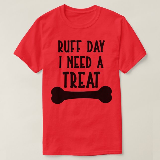 Ruff Day I BEHANDLING T Shirt (Design framsida)
