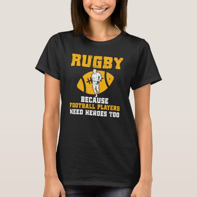 Rugby Because Football Players Need Heroes Too Rug T Shirt (Framsida)