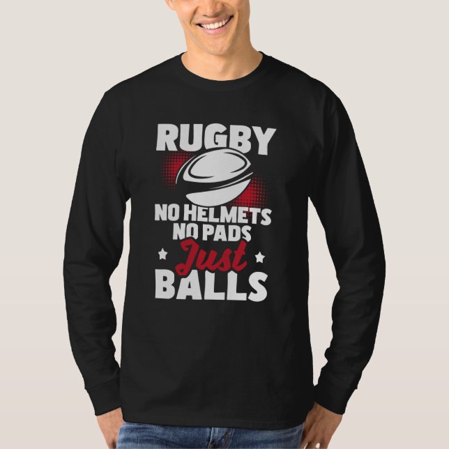 Rugby No Helmets No Pads Just Balls Rugby Player C T Shirt (Framsida)