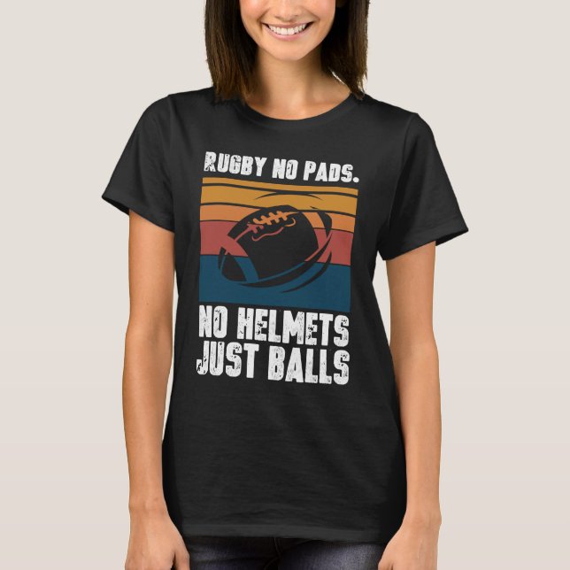 Rugby No Pads No Helmets Just Balls T Shirt (Framsida)