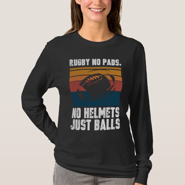 Rugby No Pads No Helmets Just Balls T Shirt (Framsida)