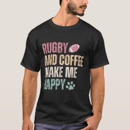Rugby och kaffe gör mig Lycklig T Shirt