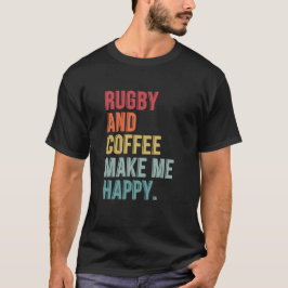 Rugby och kaffe gör mig Lycklig T Shirt