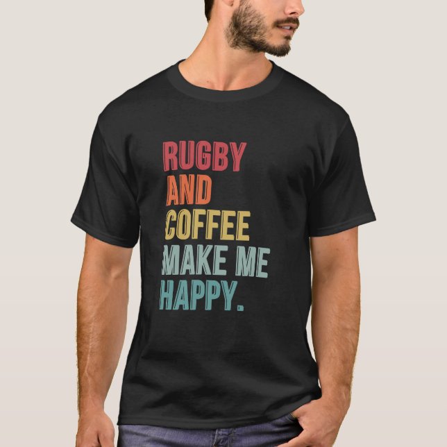Rugby och kaffe gör mig Lycklig T Shirt (Framsida)