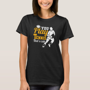 Rugbys Rugby You Play tennis som är Cute Rugby Sp T Shirt