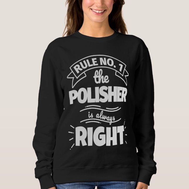 Rule No 1 the POLISHER is always right T Shirt (Framsida)