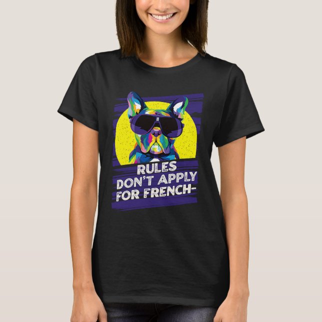 Rules Dont Apply for Frenchies  French Bulldog Hum T Shirt (Framsida)