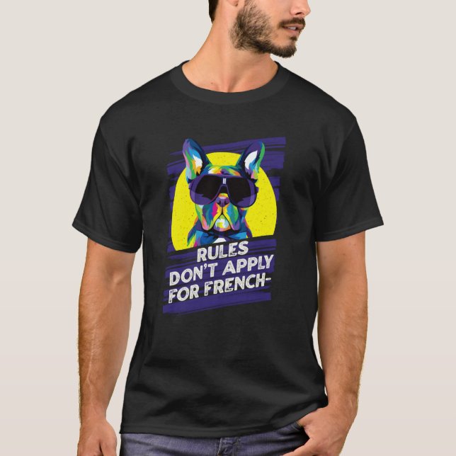 Rules Dont Apply for Frenchies  French Bulldog Hum T Shirt (Framsida)