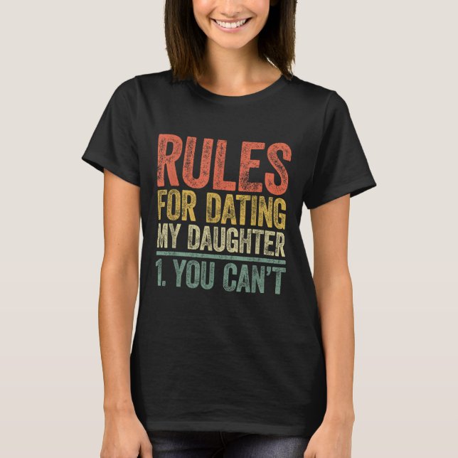 Rules For Dating My Daughter Shirt You Can't Fathe T Shirt (Framsida)