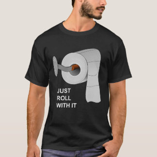 Rulla med den, Papper brist på toalett T-Shirt