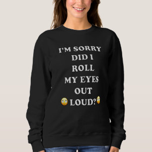 Rullade jag Öga ut ur Loud Sarcastic? T Shirt