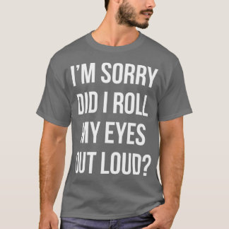 Rullade jag ögonen högt Roligt sarkastiskt present T Shirt