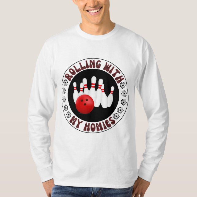 Rullande med mina Homies-gåvor till Bowling bowler T Shirt (Framsida)