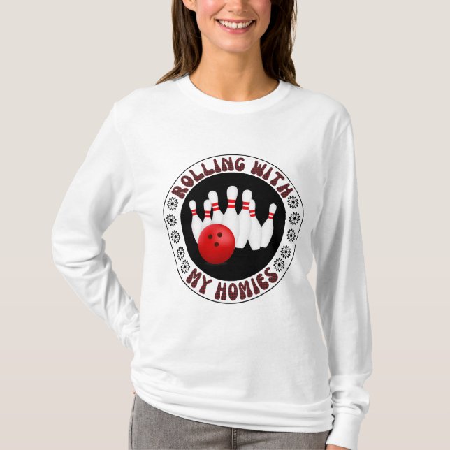 Rullande med mina Homies-gåvor till Bowling bowler T Shirt (Framsida)