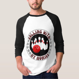 Rullande med mina Homies-gåvor till Bowling bowler T Shirt
