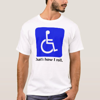 Rullstol - som är hur jag rullar. T-tröja T-shirt