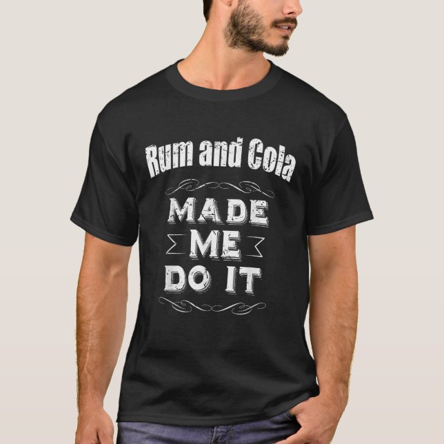 Rum And Cola Made Me Do It Drinking  T Shirt (Framsida)