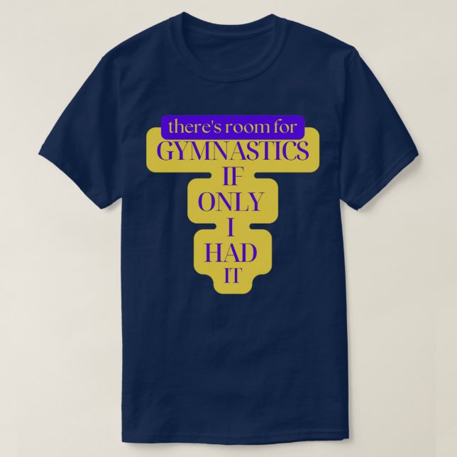 Rum för Gymnastika om jag bara hade det 2 T Shirt (Design framsida)