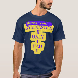 Rum för Gymnastika om jag bara hade det 2 T Shirt